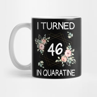 I Turned 46 In Quarantine Floral Mug